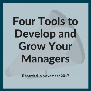 Click to watch the video - Four Tools to Develop and Grow Your Managers