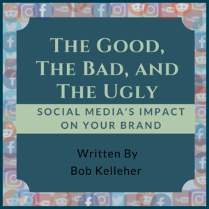 Download The Good, The Bad, And The Ugly -  Social Media's Impact On Your Brand